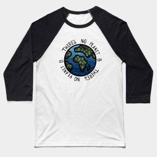 There’s no planet B Baseball T-Shirt